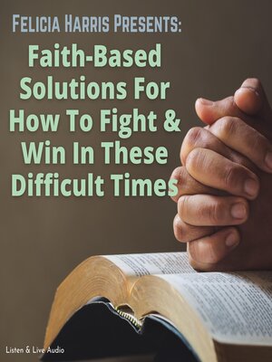 cover image of Faith-Based Solutions for How to Fight & Win in These Difficult Times